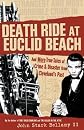 Death Ride at Euclid Beach: And Other True Tales of Crime and Disaster from Cleveland's Past