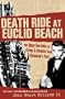 Death Ride at Euclid Beach: And More True Tales of Crime & Disaster from Cleveland's Past