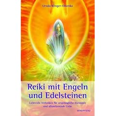 Reiki mit Engeln und Edelsteinen: Lichtvolle Techniken f�r urspr�nglichen Harmonie und allumfassende Liebe
