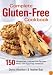 Complete Gluten-Free Cookbook: 150 Gluten-Free, Lactose-Free Recipes, Many with Egg-Free Variations