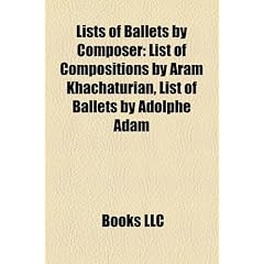 Lists of Ballets by Composer: List of Compositions by Aram Khachaturian, List of Ballets by Adolphe Adam