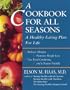 A Cookbook for All Seasons:  A Healthy Eating Plan for Life