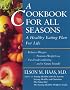A Cookbook for All Seasons: A Healthy Eating Plan for Life