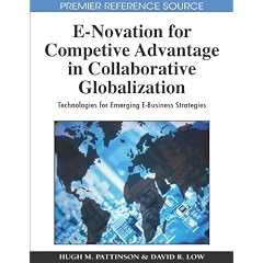 E-novation for Competitive Advantage in Collaborative Globalization: Technologies for Emerging E-business Strategies (Advances in E-Business Research Series (Aebr) Book Series)