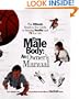 The Male Body: An Owner's Manual: The Ultimate Head-to-Toe Guide to Staying Healthy and Fit for Life