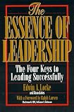 The Essence of Leadership: The Four Keys to Leading Successfully
