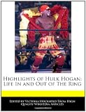 Highlights of Hulk Hogan: Life In and Out of The Ring