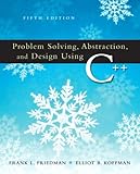 Problem solving, abstraction, and design using C++