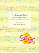 The Experts' Guide to the Baby Years: 100 Things Every Parent Should Know