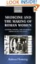 Medicine and the Making of Roman Women: Gender, Nature, and Authority from Celsus to Galen