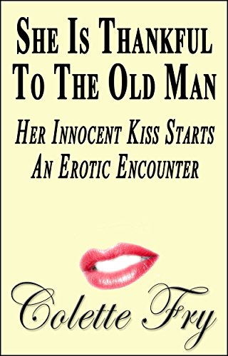 She Is Thankful To The Old Man: Her Innocent Kiss Starts An Erotic Encounter (WRINKLY MEN Book 27)