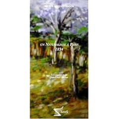 Un naturaliste � Paris, 1834: Notes sur mon s�jour � Paris, mon premier voyage � Paris en 1834, du 4 septembre au 23 octobre