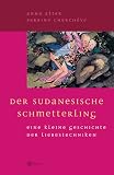 Der sudanesische Schmetterling. Eine kleine Geschichte der Liebestechniken - Anna Alter