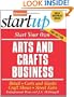 Start Your Own Arts and Crafts Business: Retail, Carts and Kiosks, Craft Shows, Street Fairs (Start Your Own Arts & Crafts Business)