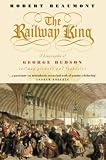 The Railway King: A Biography of George Hudson, Railway Pioneer and Fraudster