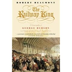 The Railway King: A Biography of George Hudson, Railway Pioneer and Fraudster
