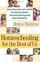 Homeschooling for the Rest of Us: How Your One-of-a-Kind Family Can Make Homeschooling and Real Life Work