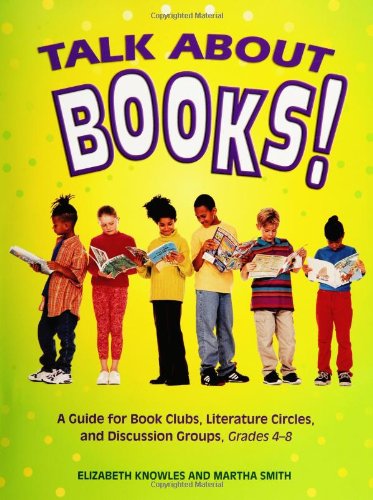 talk about books a guide for book clubs literature circles and discussion groups grades 4 8