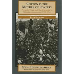 Cotton Is the Mother of Poverty: Peasants, Work and Rural Struggle in Colonial Mozambique, 1938-61 (Social History of Africa)
