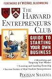 The Harvard Entrepreneurs Club Guide to Starting Your Own Business