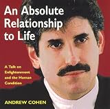 An Absolute Relationship to Life: A Talk on Enlightenment and the Human Condition