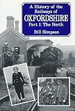 A history of the railways of Oxfordshire. Part 1, The North