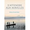 S'attendre aux miracles : histoires vraies de la puissance de Dieu au 21�me si�cle