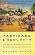 Partisans and Redcoats : The Southern Conflict That Turned the Tide of the American Revolution