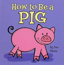How To Be A Pig