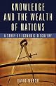 Knowledge and the Wealth Of Nations: A Story of Economic Discovery