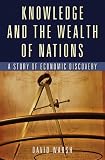 Knowledge and the Wealth Of Nations: A Story of Economic Discovery