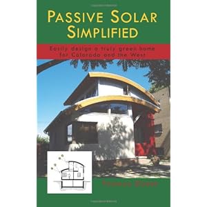 Passive Solar Simplified: Easily design a truly green home for Colorado and the West (Paperback)