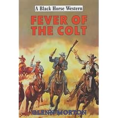 Fever of the Colt (Black Horse Western) by Glenn Morton