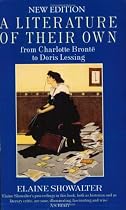 A Literature of Their Own: British Women Novelists from Bronte to Lessing