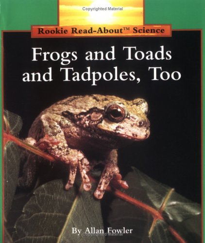 Frogs and Toads and Tadpoles, Too! (Rookie Read-About Science)