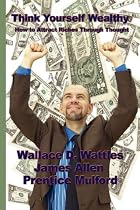 Think Yourself Wealthy: How to Attract Riches Through Thought