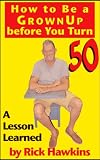 How to be A Grownup before You Turn 50