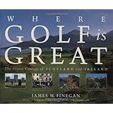 where golf is great the finest courses of scotland and ireland