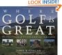 Where Golf Is Great: The Finest Courses of Scotland and Ireland