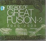 Decade Of Great Fusion-Volume 2 (2000-2009)