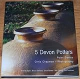 5 Devon potters : Svend Bayer, Bruce Chivers, Clive Bowen, Nic Collins, Tim Andrews