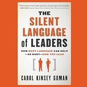 The Silent Language of Leaders: How Body Language Can Help - or Hurt - How You Lead | [Carol Kinsey Goman]