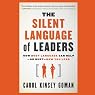 The Silent Language of Leaders: How Body Language Can Help - or Hurt - How You Lead
