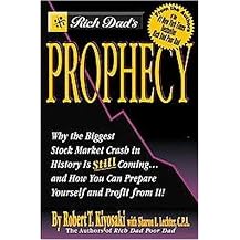 Rich Dad's Prophecy (Why the Biggest Stock Market Crash in History Is Still Coming-- and How You Can Prepare Yourself and Profit from It) (Reprint) (Paperback)