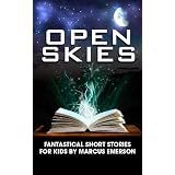 Open Skies: Fantastical Short Stories for Kids by Marcus Emerson