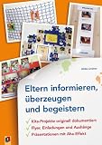 Eltern informieren, überzeugen und begeistern: Kita-Projekte originell dokumentiert - Flyer, Einladungen und Aushänge - Präsentationen mit Aha-Effekt
