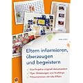 Eltern informieren, �berzeugen und begeistern: Kita-Projekte originell dokumentiert - Flyer, Einladungen und Aush�nge - Pr�sentationen mit Aha-Effekt