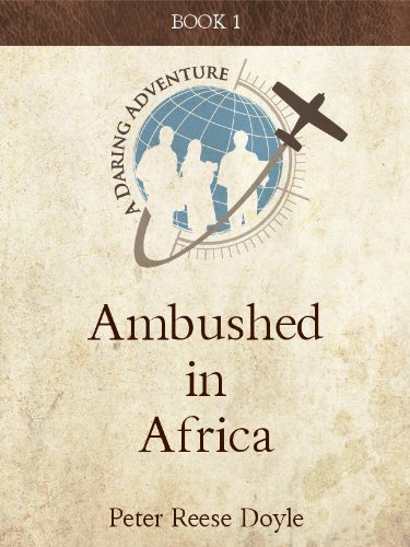 Ambushed in Africa (Daring Adventures Book 1), by Peter Reese Doyle