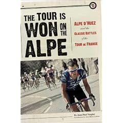 The Tour is Won on the Alpe: Alpe D'Huez and the Classic Battles of the Tour De France (Photography)
