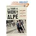 The Tour Is Won on the Alpe: Alpe d'Huez and the Classic Battles of the Tour de France (Photography)